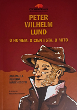Peter Wilhelm Lund: o Homem, o Cientista, o Mito. Autora: Ana Paula Almeida Marchesotti. Editora: Cia Memoriana. Belo Horizonte. 2025