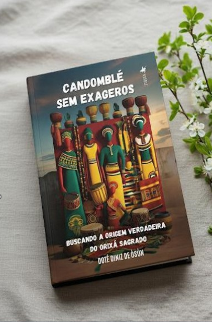 Candomblé sem exagero - Buscando a origem verdadeira do Orixá sagrado