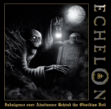 ECHELON - INDULGENCE OVER ABSTINENCE BEHIND THE OBSIDIAN VEIL