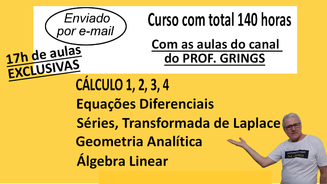 Curso 140h Matemática Nível superior: Cálculo 1 ,2, 3, 4, Equação Diferencial, Séries, GA, Álgebra, Transformada de Laplace - enviado por e-mail