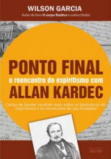 Ponto Final ? O Reencontro do Espiritismo com Allan Kardec